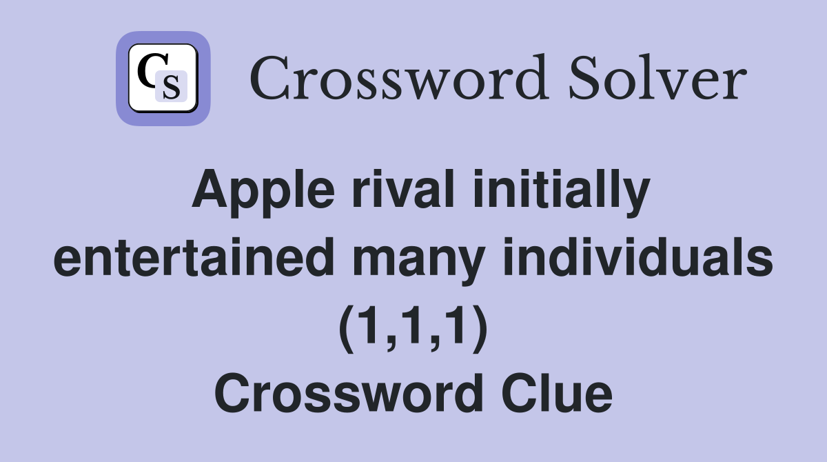 Apple rival initially entertained many individuals (1,1,1) Crossword Clue