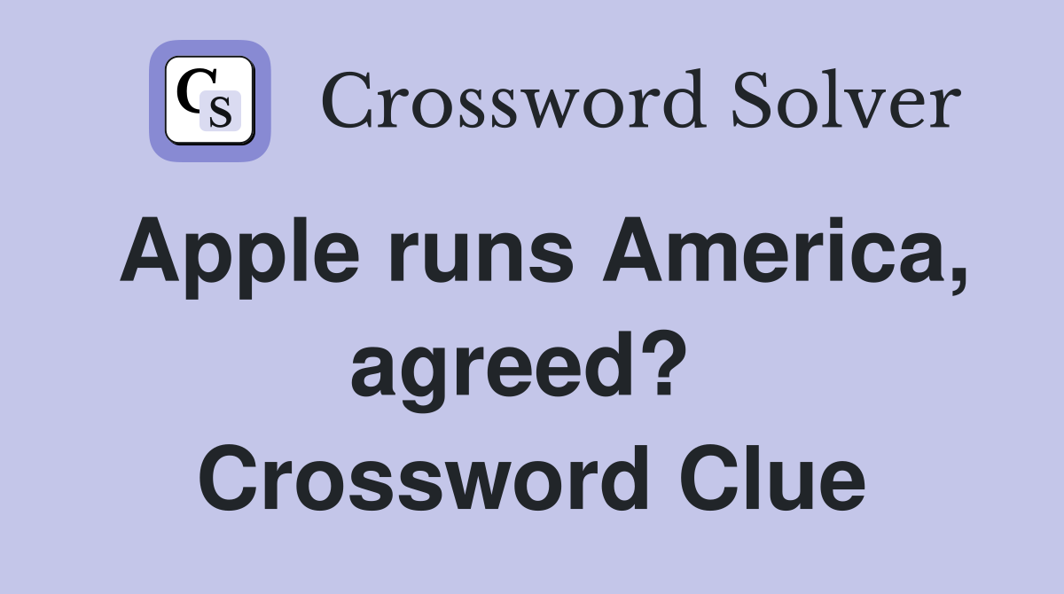 Apple runs America, agreed?  Crossword Clue
