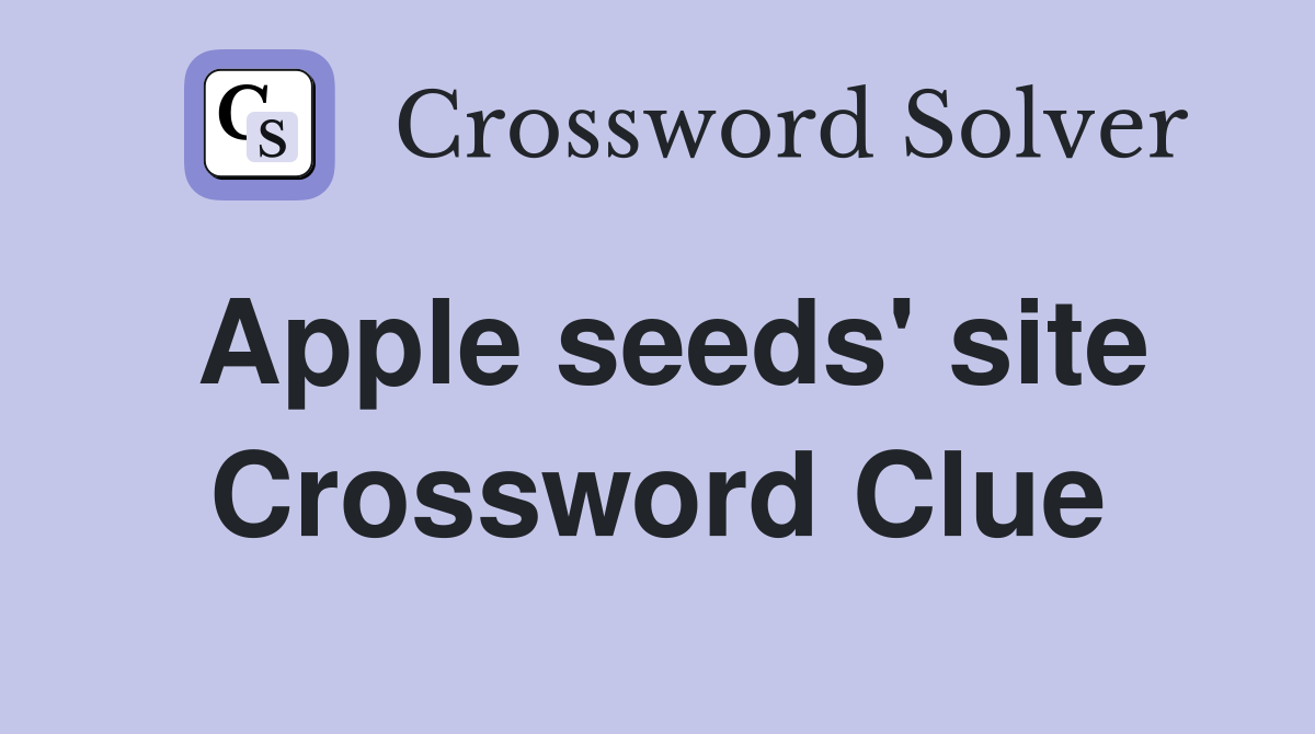 Apple seeds' site Crossword Clue