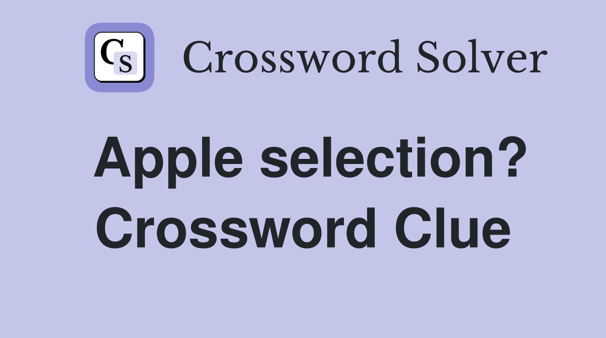 Apple selection? Crossword Clue