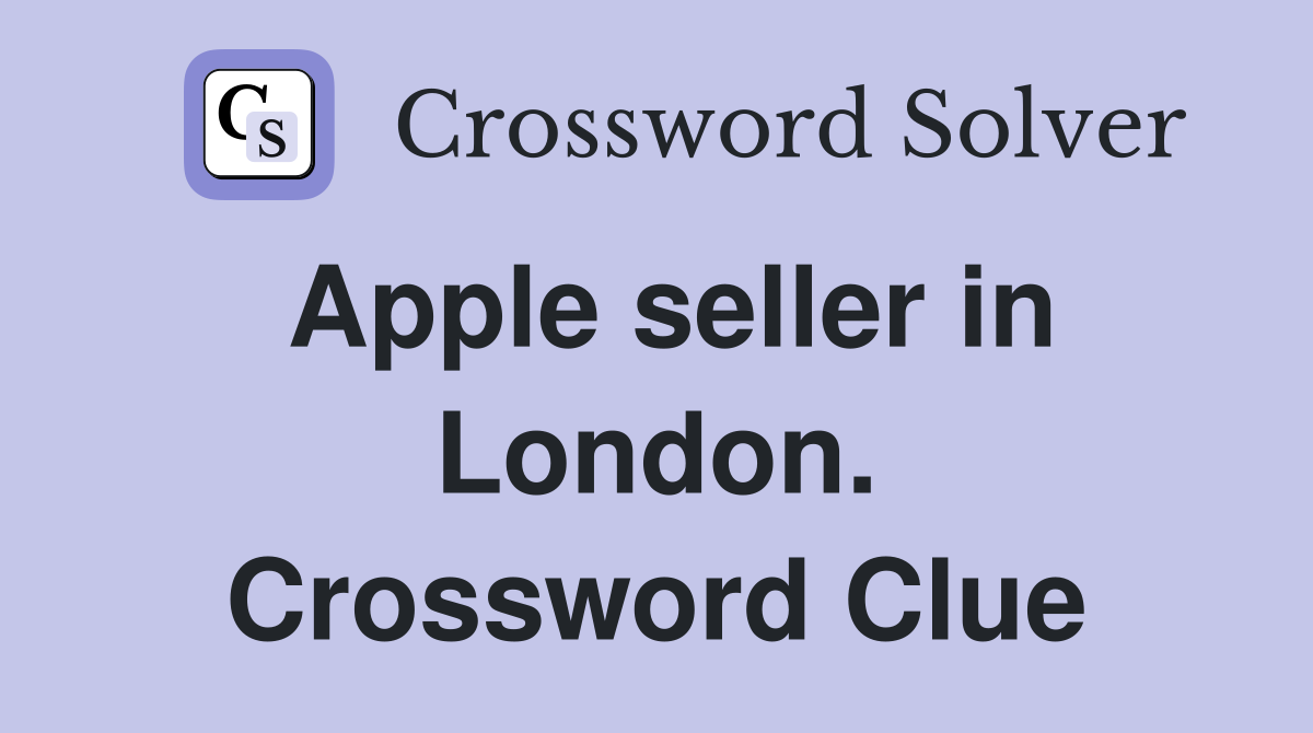 Apple seller in London. Crossword Clue