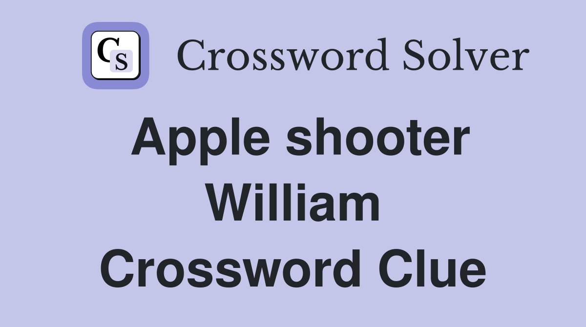 Apple shooter William Crossword Clue