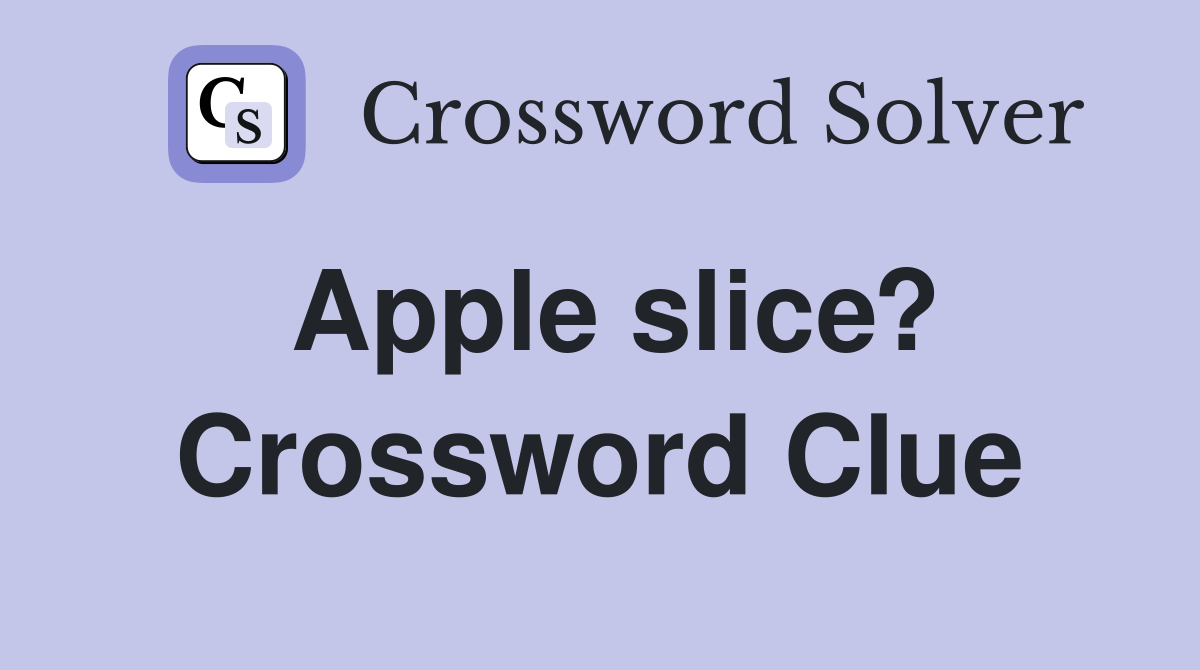 Apple slice? Crossword Clue