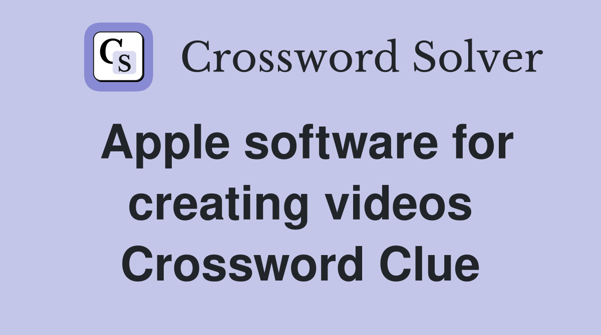 Apple software for creating videos Crossword Clue