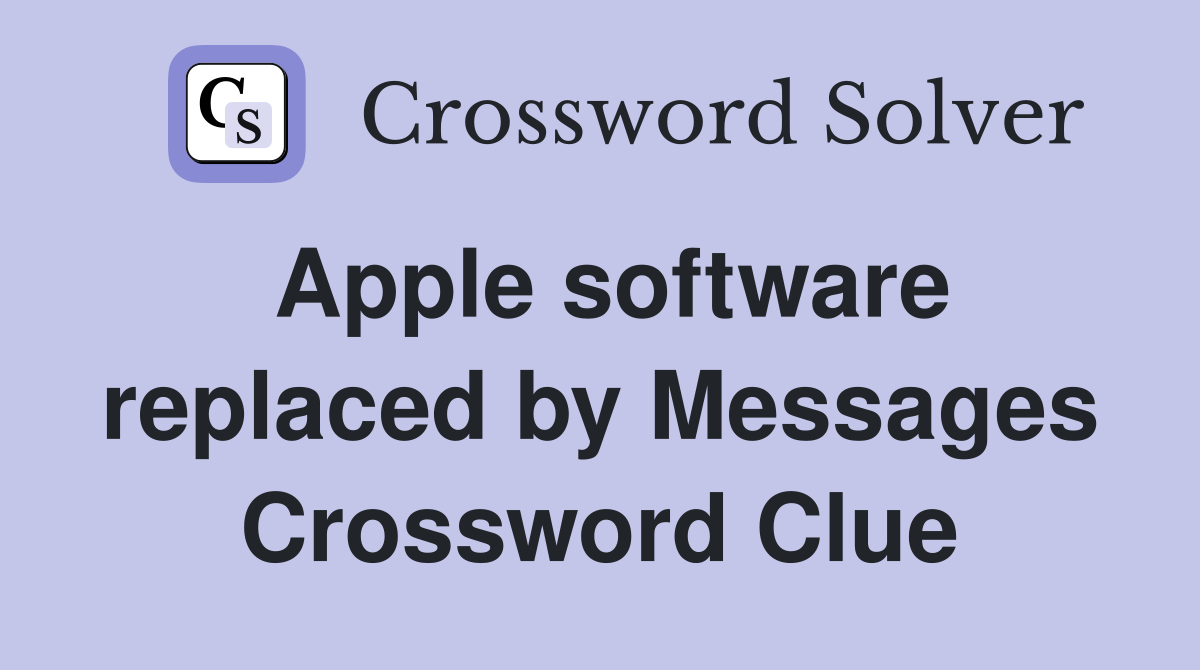 Apple software replaced by Messages Crossword Clue