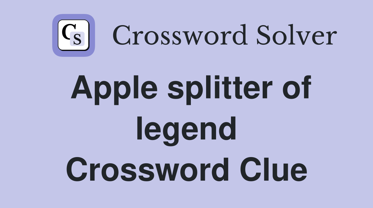 Apple splitter of legend Crossword Clue