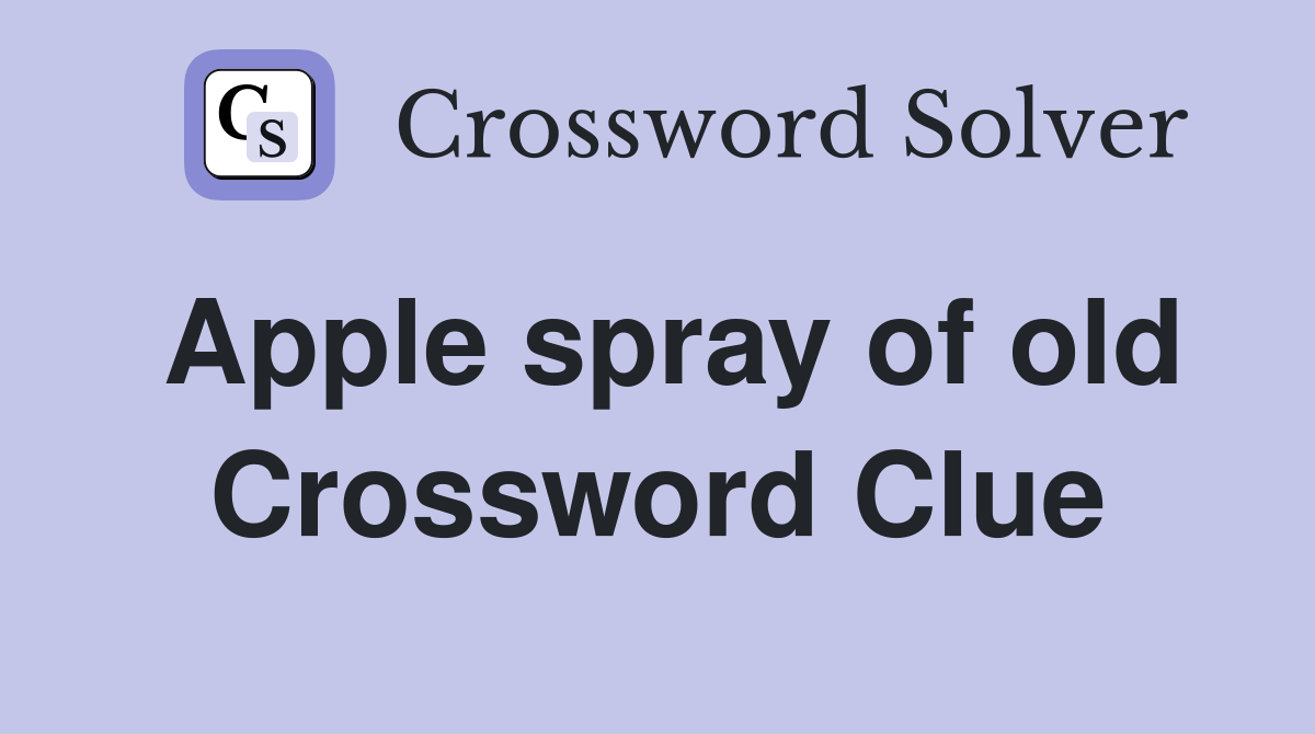 Apple spray of old Crossword Clue