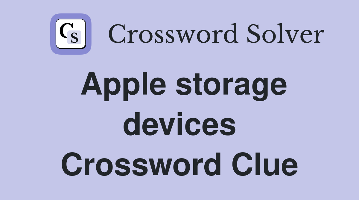 Apple storage devices Crossword Clue