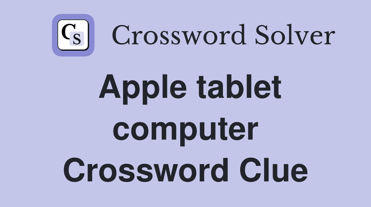 Apple tablet computer Crossword Clue