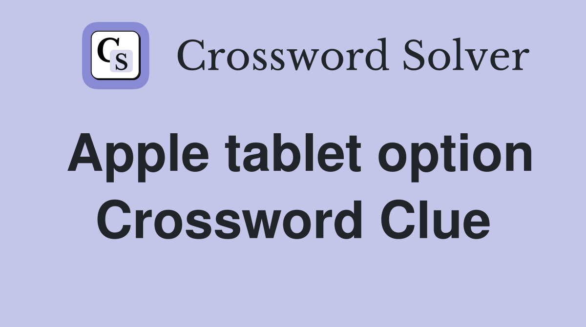 Apple tablet option Crossword Clue