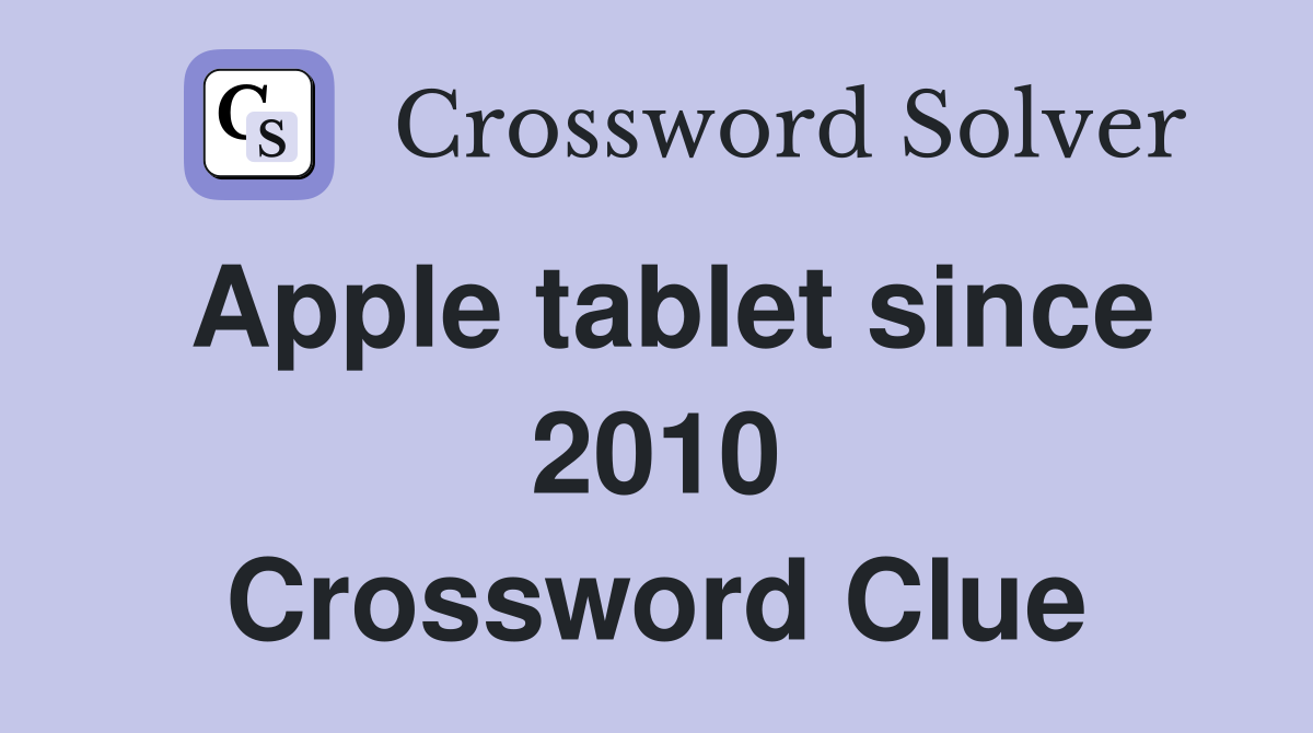 Apple tablet since 2010 Crossword Clue