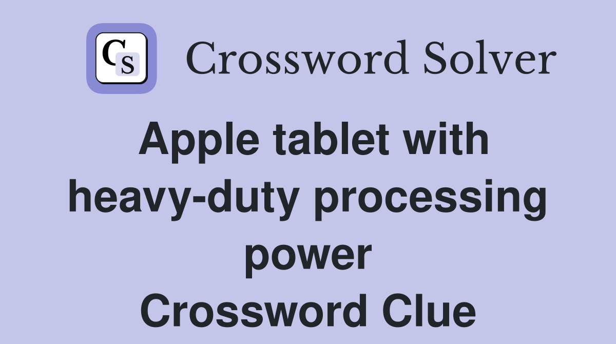 Apple tablet with heavy-duty processing power Crossword Clue
