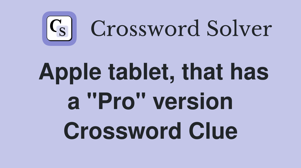 Apple tablet, that has a "Pro" version Crossword Clue