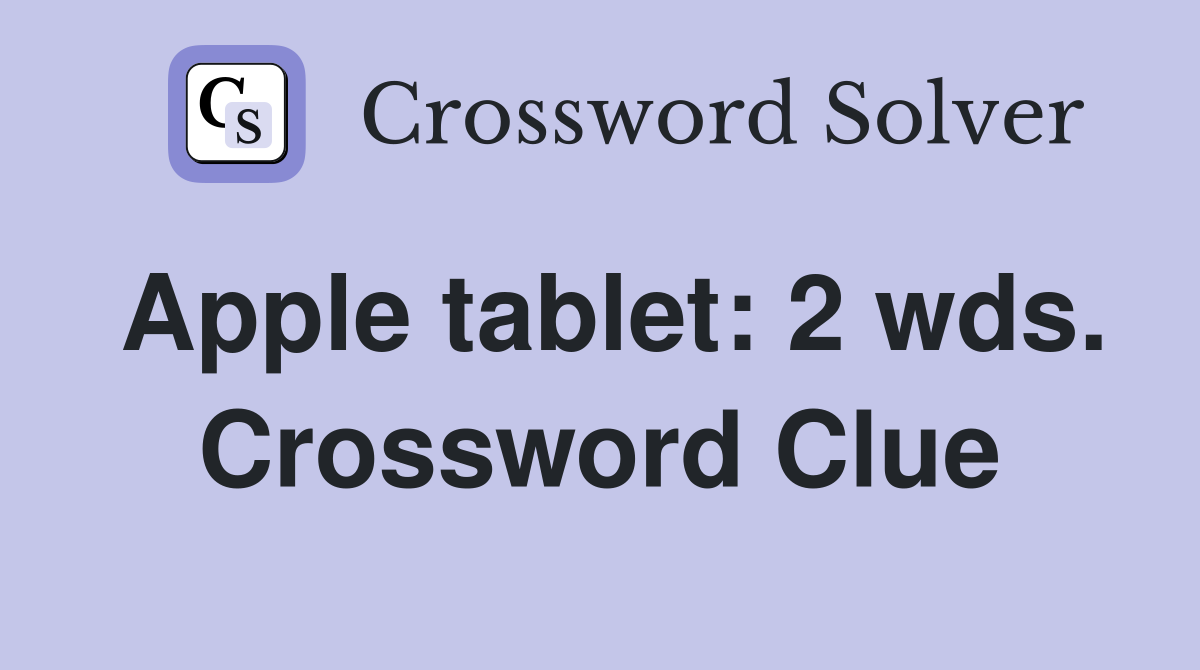 Apple tablet: 2 wds. Crossword Clue