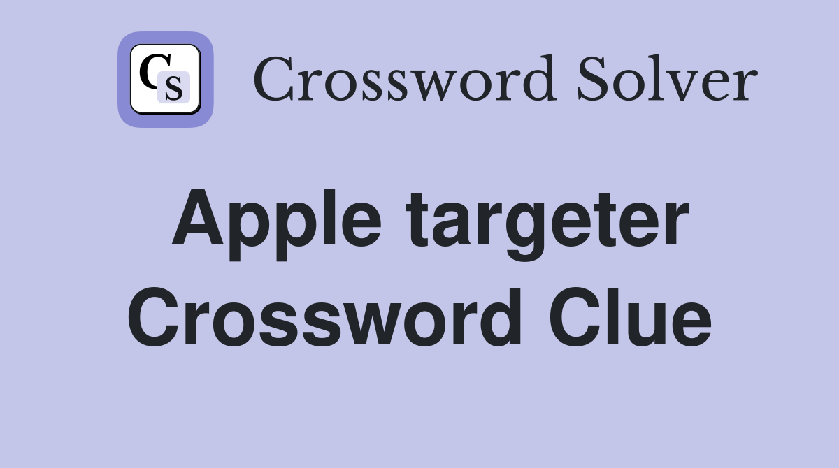 Apple targeter Crossword Clue