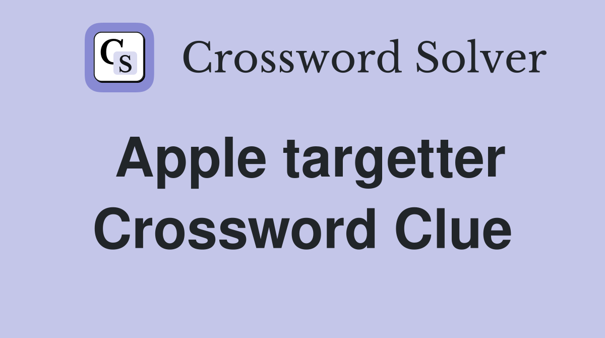 Apple targetter Crossword Clue