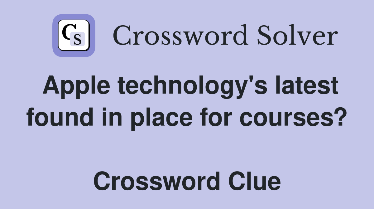 Apple technology's latest found in place for courses?  Crossword Clue