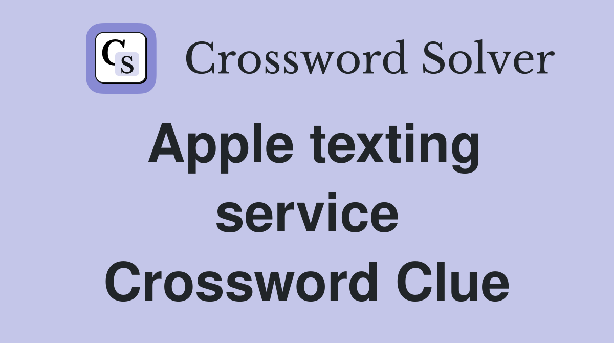 Apple texting service Crossword Clue