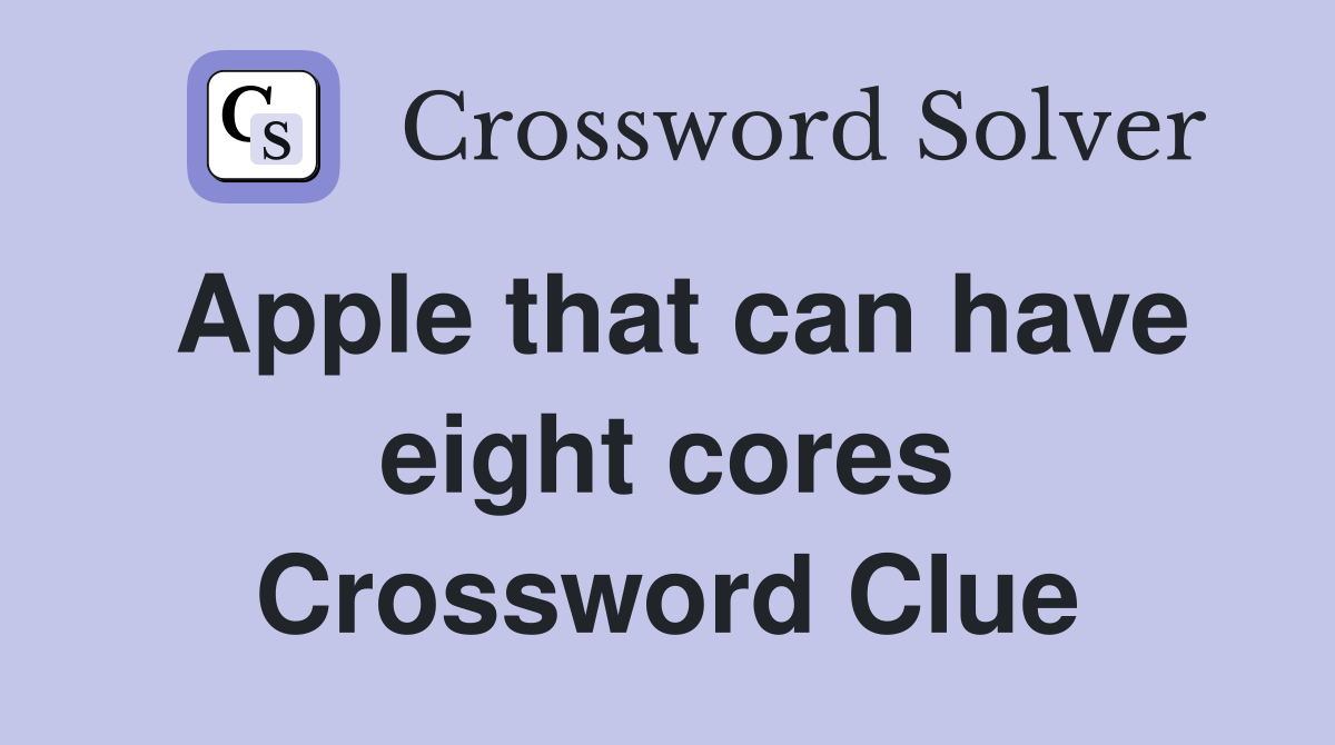 Apple that can have eight cores Crossword Clue