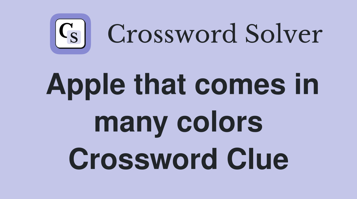 Apple that comes in many colors Crossword Clue