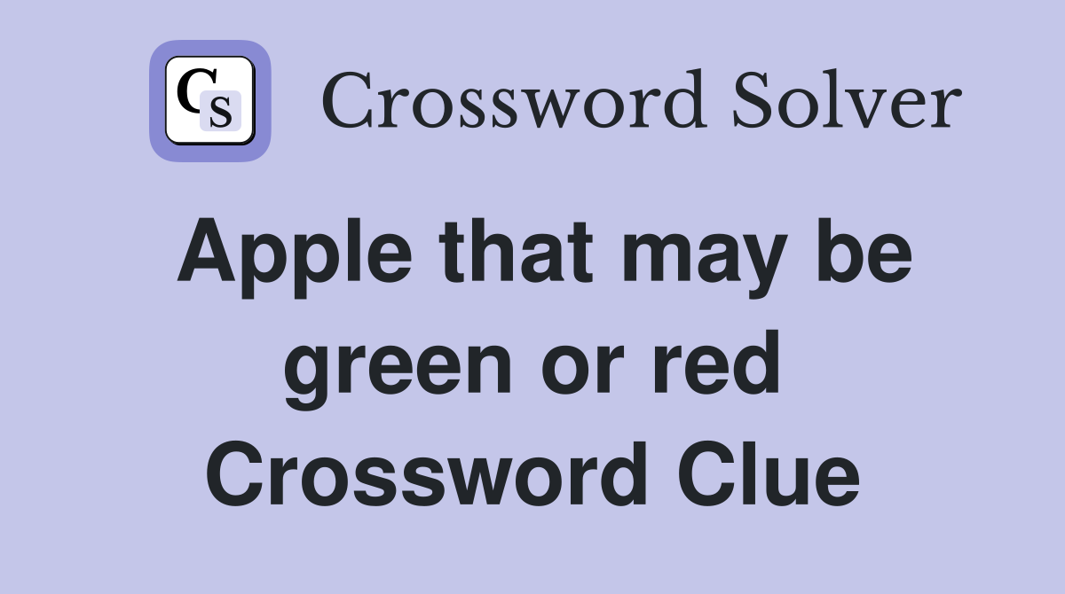 Apple that may be green or red Crossword Clue