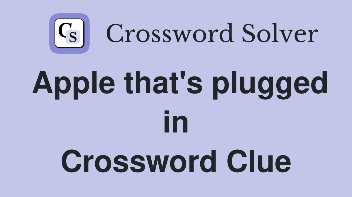 Apple that's plugged in Crossword Clue