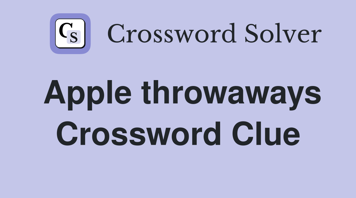 Apple throwaways Crossword Clue
