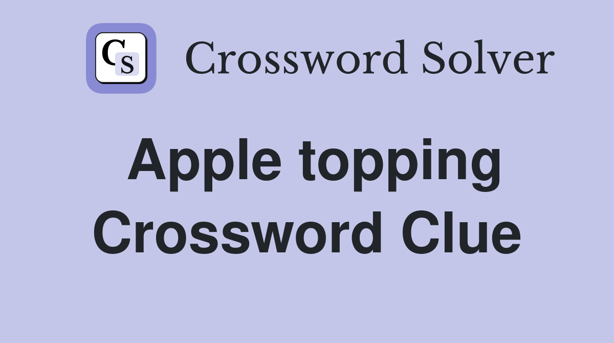 Apple topping Crossword Clue