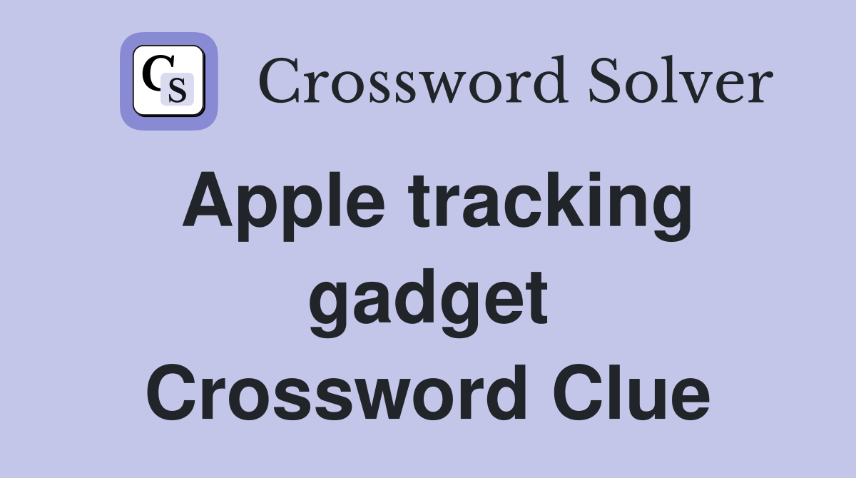 Apple tracking gadget Crossword Clue