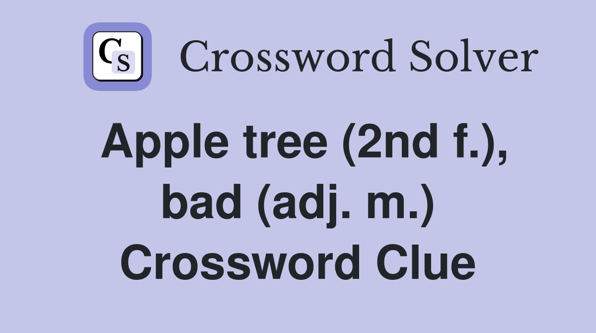 Apple tree (2nd f.), bad (adj. m.) Crossword Clue