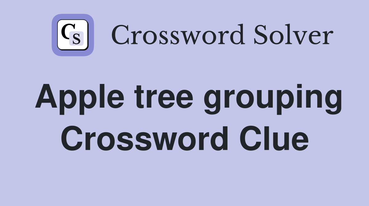 Apple tree grouping Crossword Clue