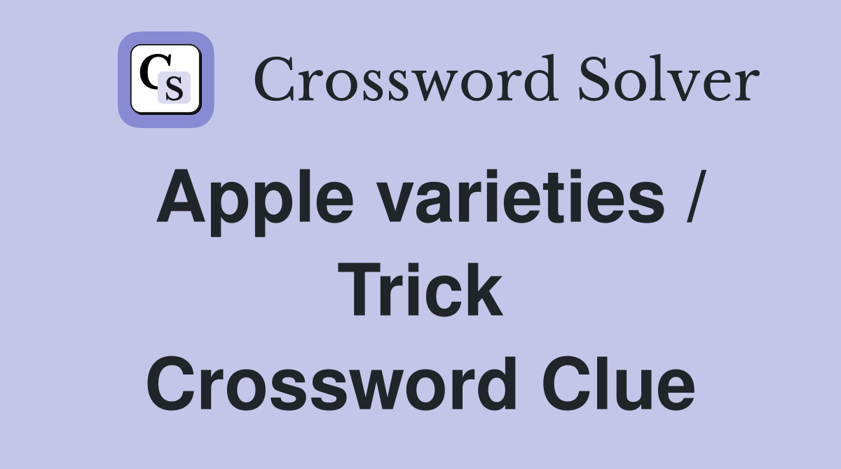 Apple varieties / Trick Crossword Clue