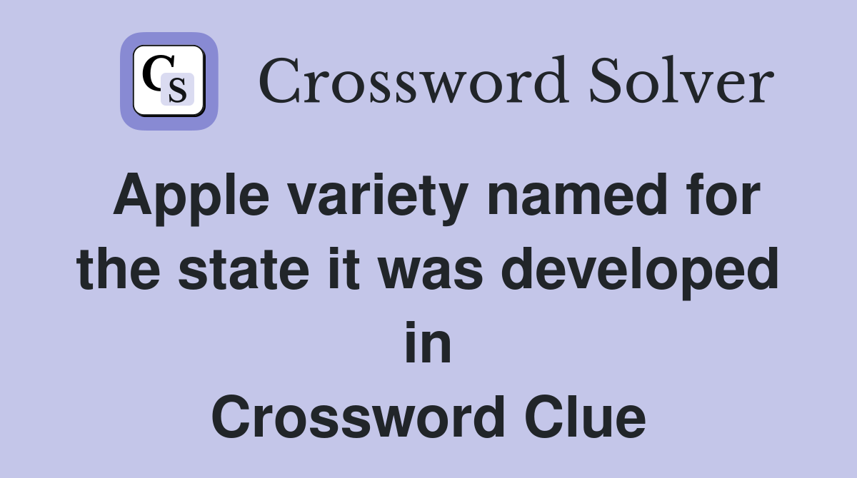 Apple variety named for the state it was developed in Crossword Clue