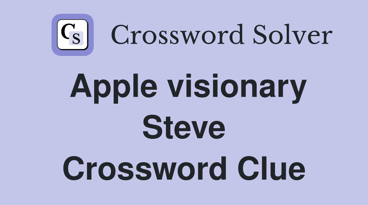 Apple visionary Steve Crossword Clue