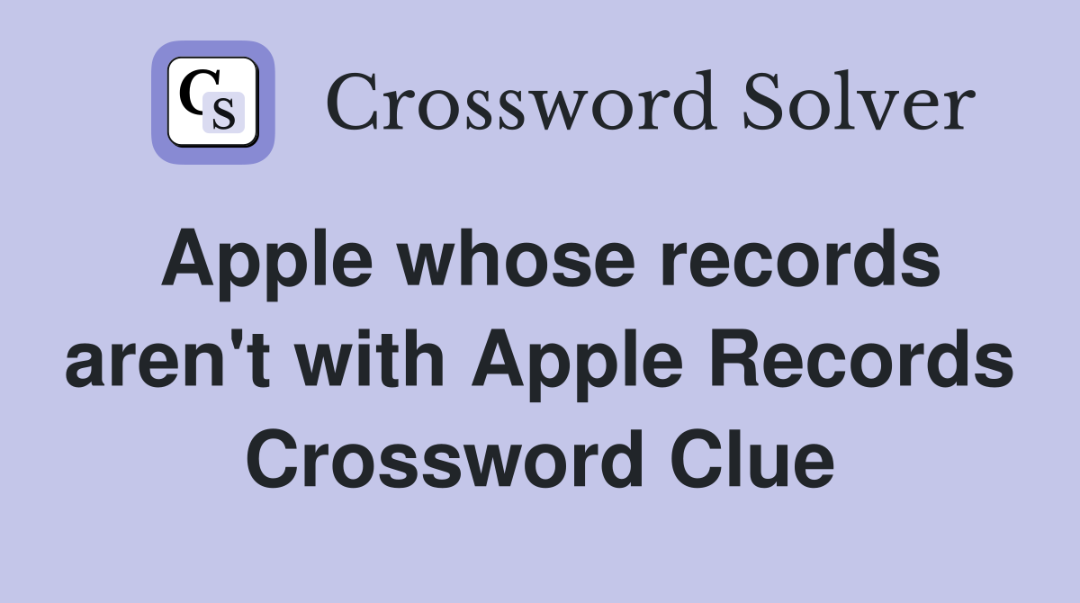 Apple whose records aren't with Apple Records Crossword Clue