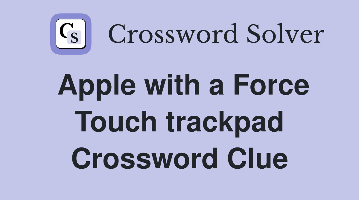 Apple with a Force Touch trackpad Crossword Clue