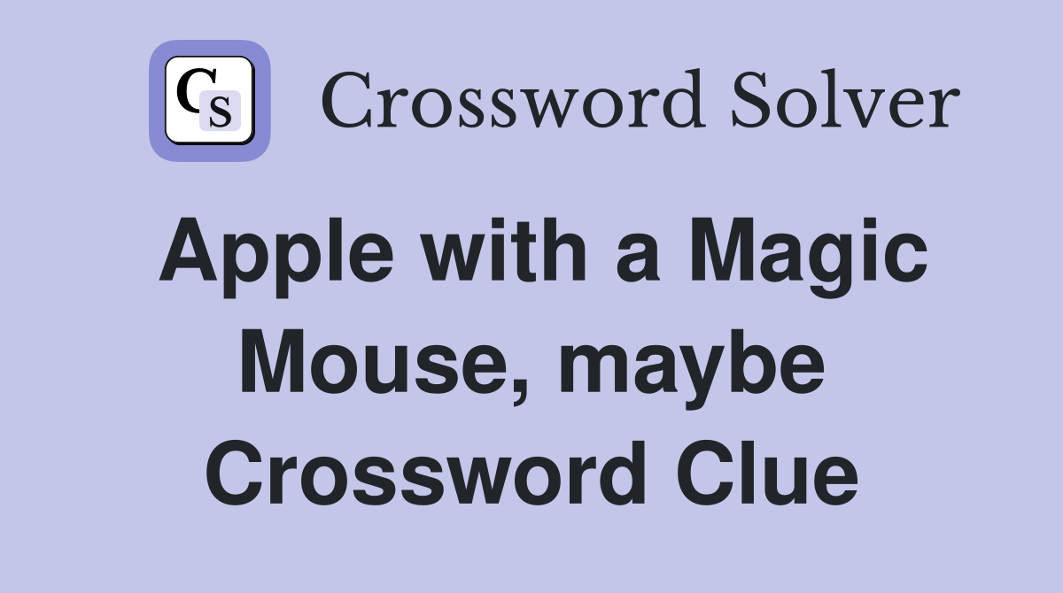 Apple with a Magic Mouse, maybe Crossword Clue