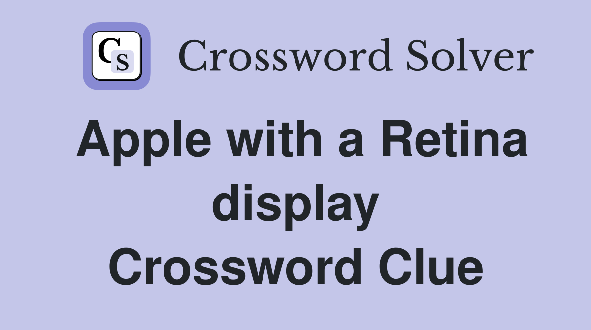 Apple with a Retina display Crossword Clue