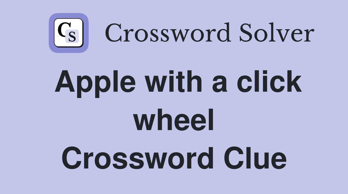 Apple with a click wheel Crossword Clue