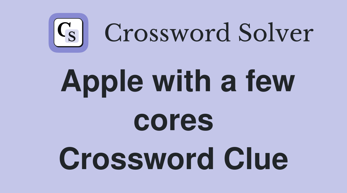 Apple with a few cores Crossword Clue