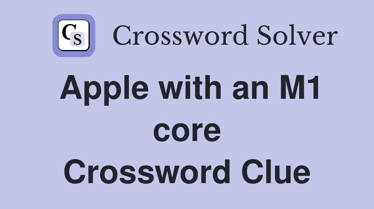 Apple with an M1 core Crossword Clue