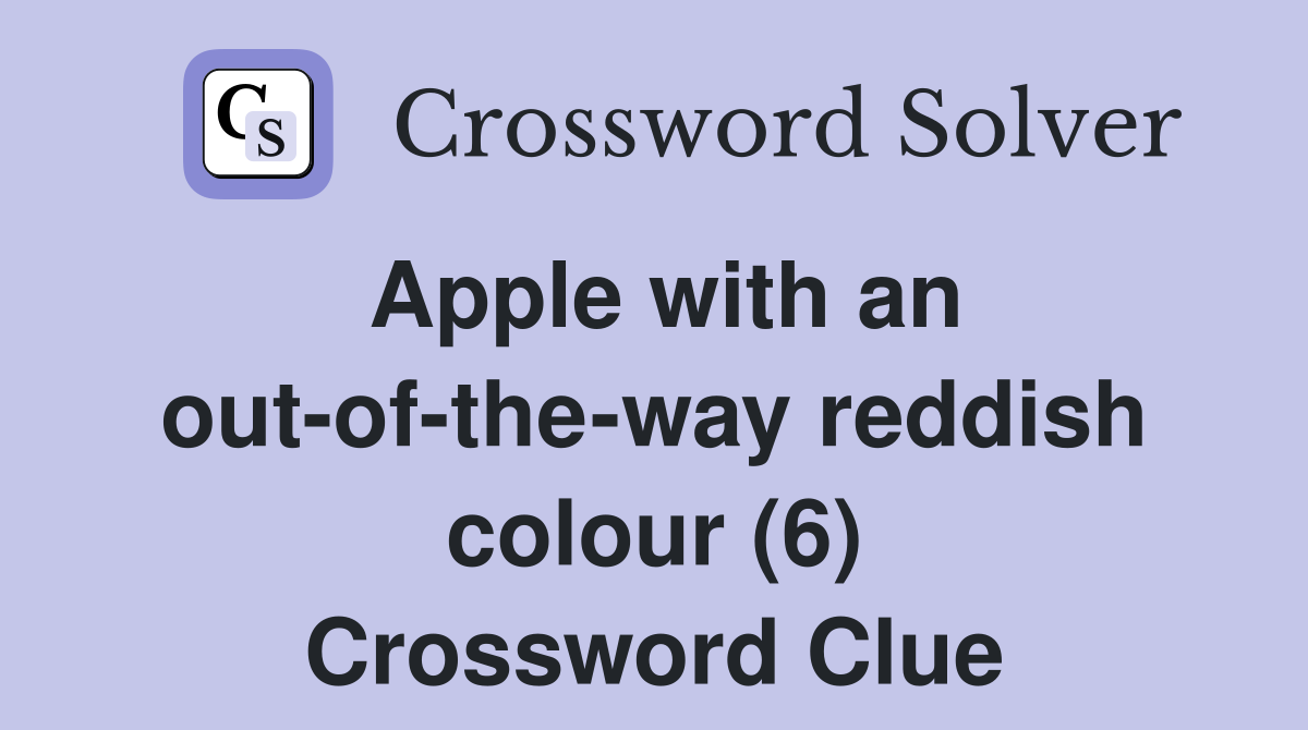 Apple with an out-of-the-way reddish colour (6) Crossword Clue