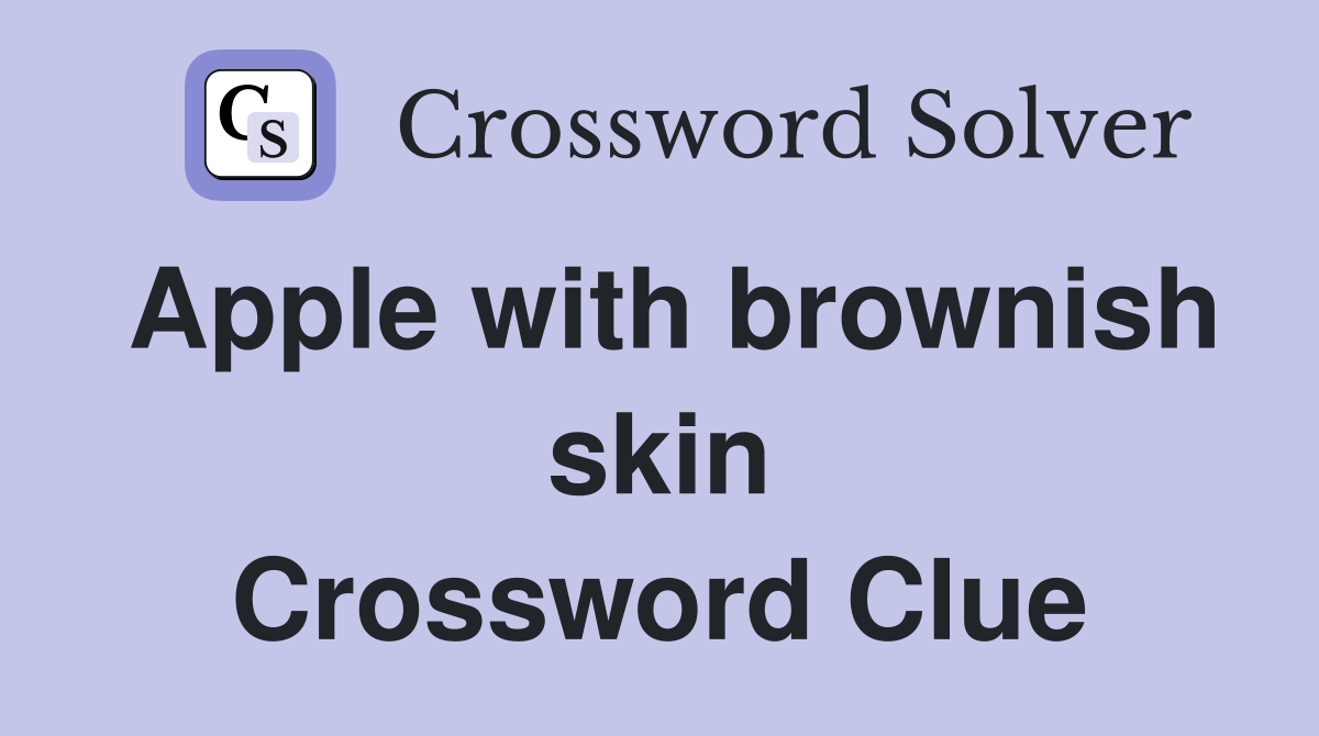 Apple with brownish skin Crossword Clue