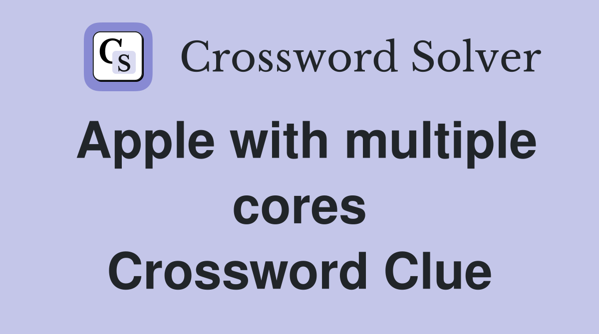 Apple with multiple cores Crossword Clue