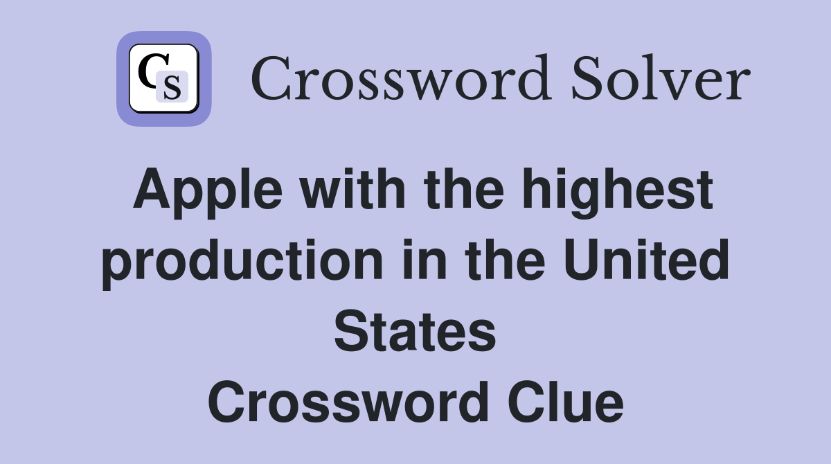 Apple with the highest production in the United States Crossword Clue