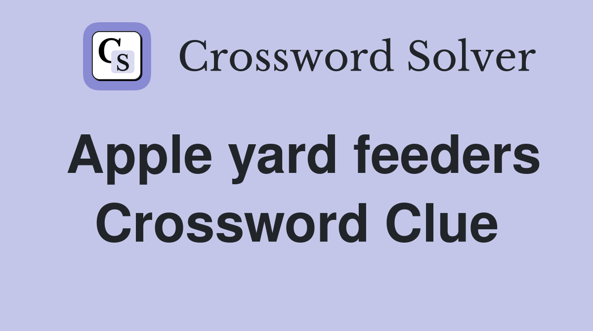 Apple yard feeders Crossword Clue