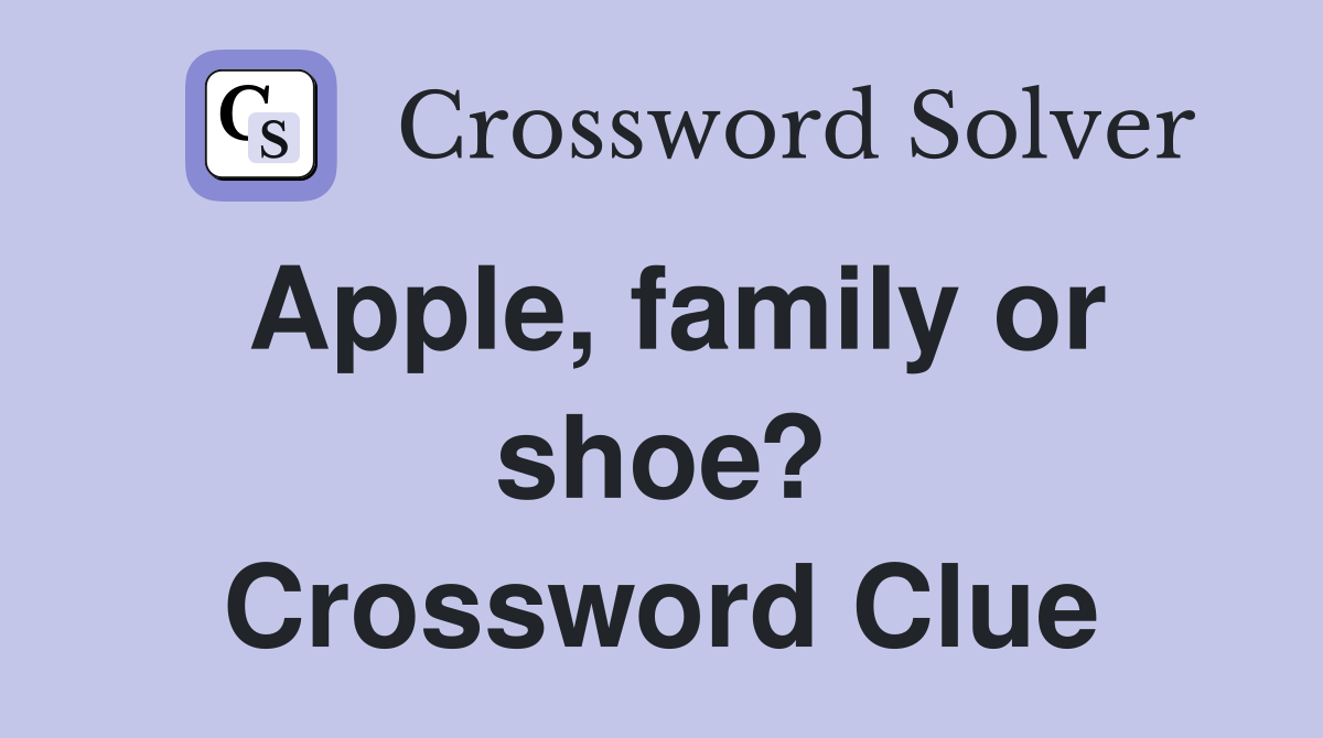 Apple, family or shoe? Crossword Clue