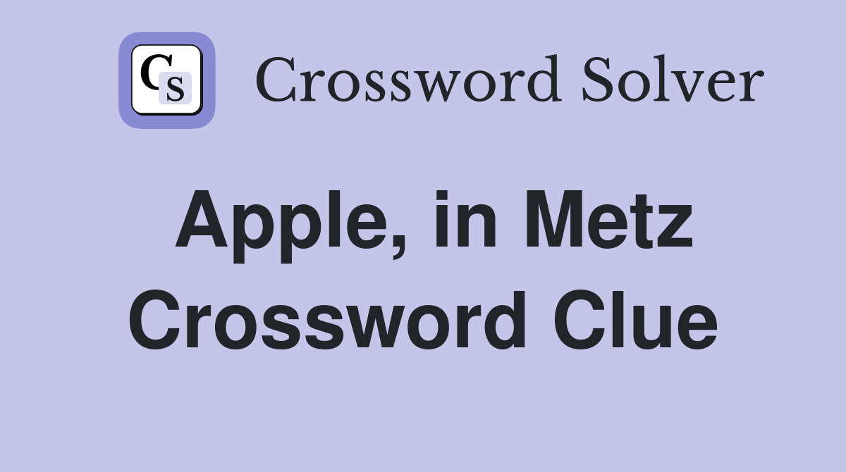 Apple, in Metz Crossword Clue
