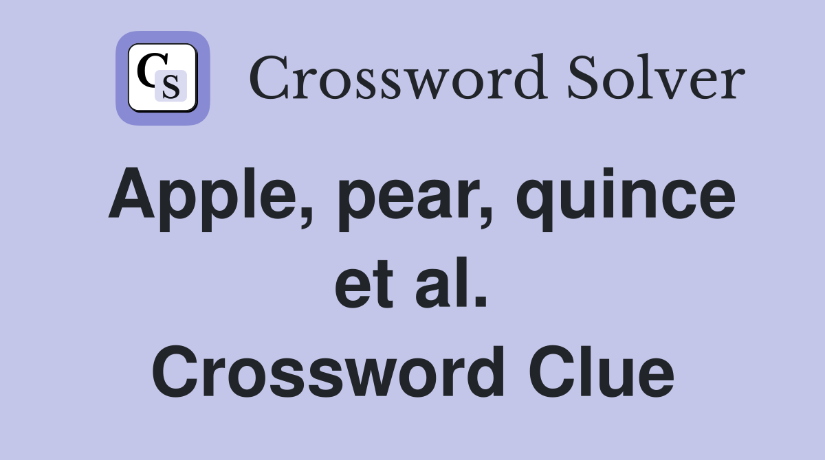 Apple, pear, quince et al. Crossword Clue