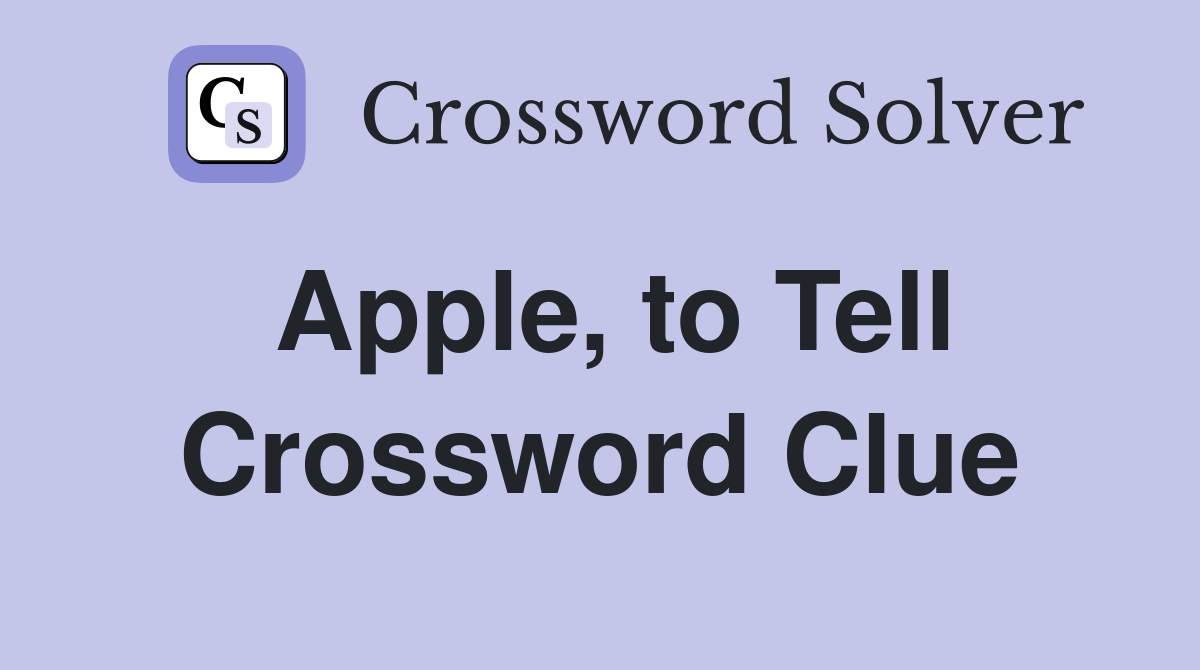 Apple, to Tell Crossword Clue